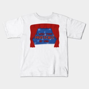 I will sing musicals at you Kids T-Shirt